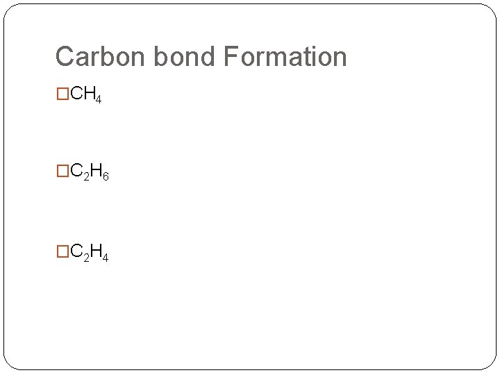 Carbon bond Formation �CH 4 �C 2 H 6 �C 2 H 4 