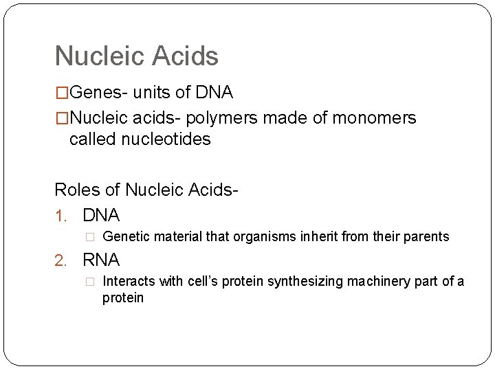 Nucleic Acids �Genes- units of DNA �Nucleic acids- polymers made of monomers called nucleotides