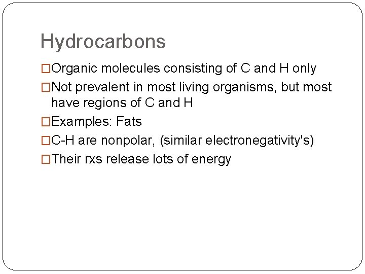 Hydrocarbons �Organic molecules consisting of C and H only �Not prevalent in most living