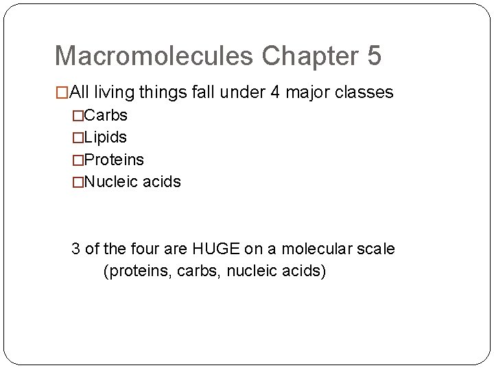 Macromolecules Chapter 5 �All living things fall under 4 major classes �Carbs �Lipids �Proteins