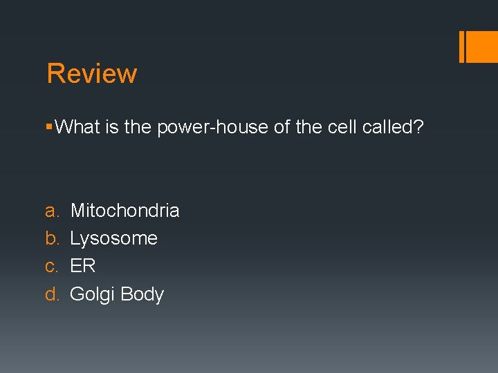 Review § What is the power-house of the cell called? a. b. c. d.