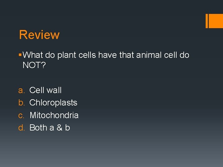 Review § What do plant cells have that animal cell do NOT? a. b.