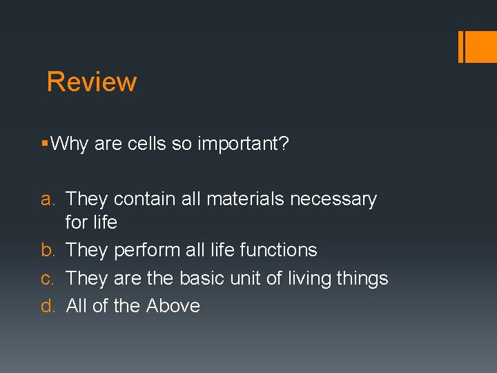Review § Why are cells so important? a. They contain all materials necessary for