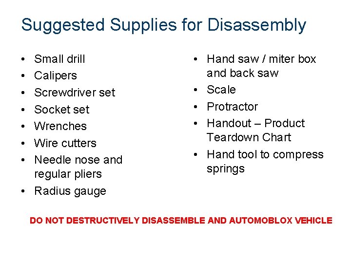 Suggested Supplies for Disassembly • • Small drill Calipers Screwdriver set Socket set Wrenches