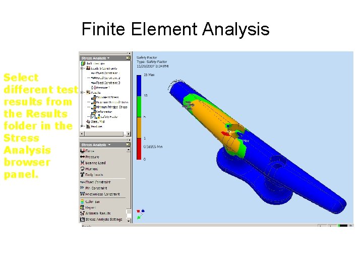 Finite Element Analysis Select different test results from the Results folder in the Stress