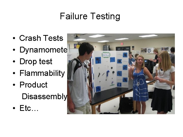 Failure Testing • • • Crash Tests Dynamometer Drop test Flammability Product Disassembly •