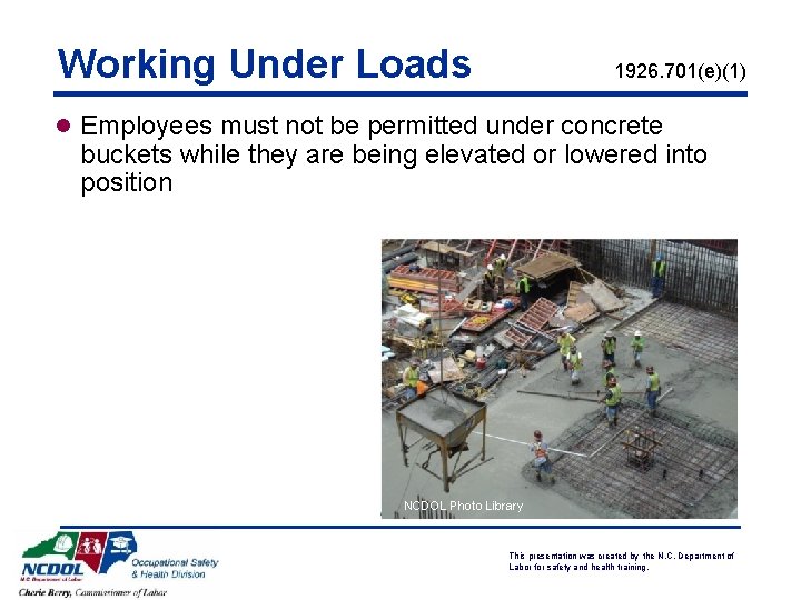 Working Under Loads 1926. 701(e)(1) l Employees must not be permitted under concrete buckets