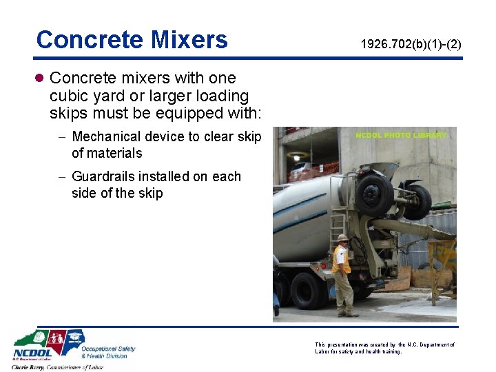 Concrete Mixers 1926. 702(b)(1)-(2) l Concrete mixers with one cubic yard or larger loading