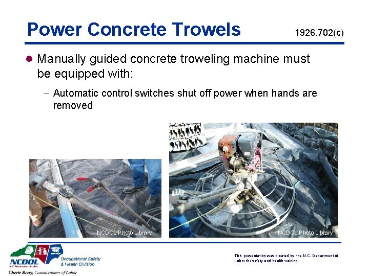 Power Concrete Trowels 1926. 702(c) l Manually guided concrete troweling machine must be equipped