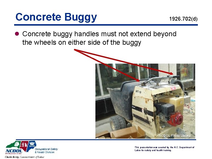 Concrete Buggy 1926. 702(d) l Concrete buggy handles must not extend beyond the wheels