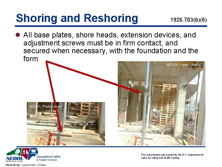 Shoring and Reshoring 1926. 703(b)(6) l All base plates, shore heads, extension devices, and