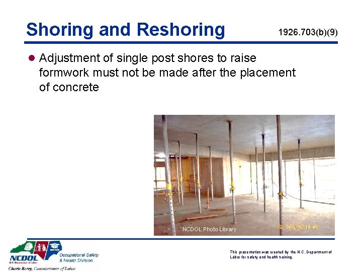 Shoring and Reshoring 1926. 703(b)(9) l Adjustment of single post shores to raise formwork