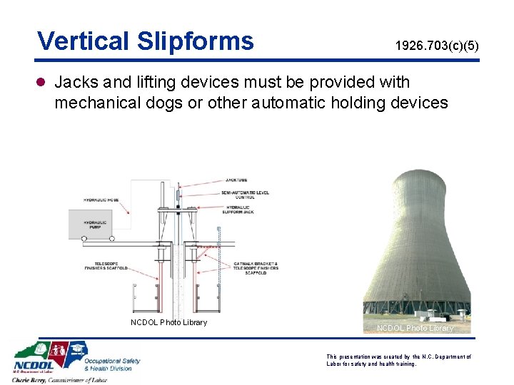 Vertical Slipforms 1926. 703(c)(5) l Jacks and lifting devices must be provided with mechanical