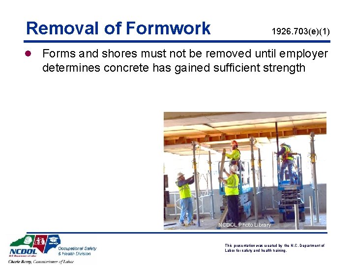 Removal of Formwork l 1926. 703(e)(1) Forms and shores must not be removed until