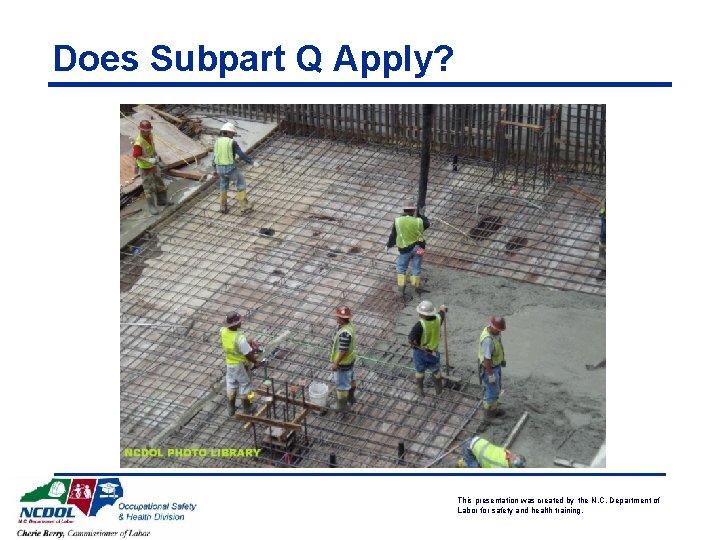 Does Subpart Q Apply? This presentation was created by the N. C. Department of