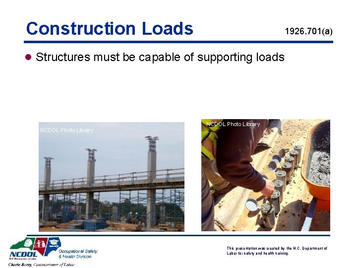 Construction Loads 1926. 701(a) l Structures must be capable of supporting loads NCDOL Photo