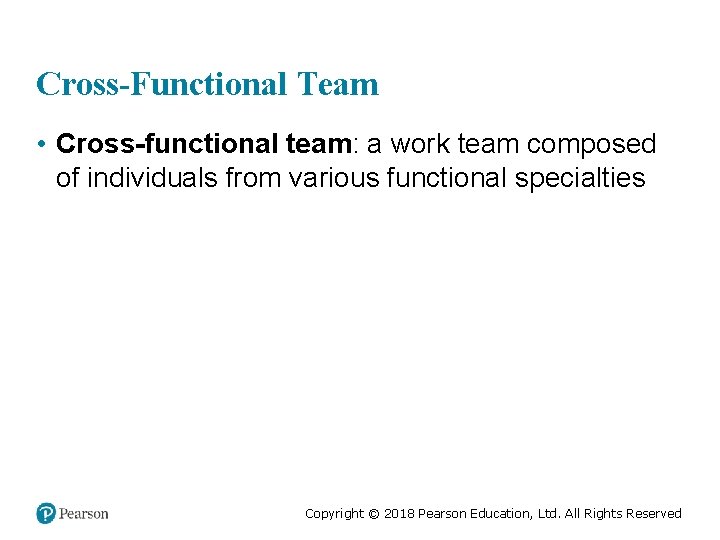 Cross-Functional Team • Cross-functional team: a work team composed of individuals from various functional