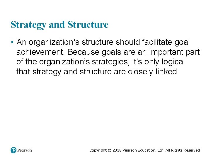 Strategy and Structure • An organization’s structure should facilitate goal achievement. Because goals are