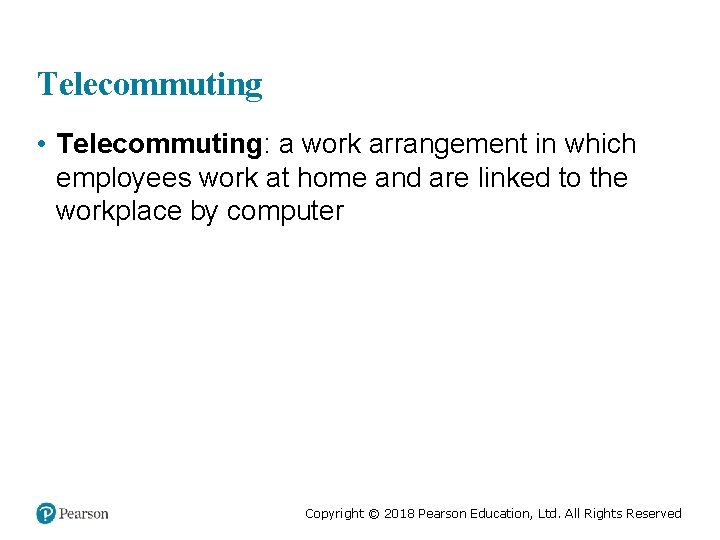 Telecommuting • Telecommuting: a work arrangement in which employees work at home and are
