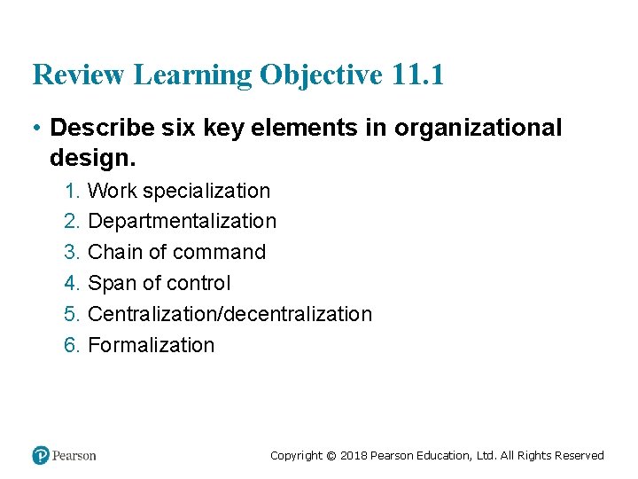 Review Learning Objective 11. 1 • Describe six key elements in organizational design. 1.