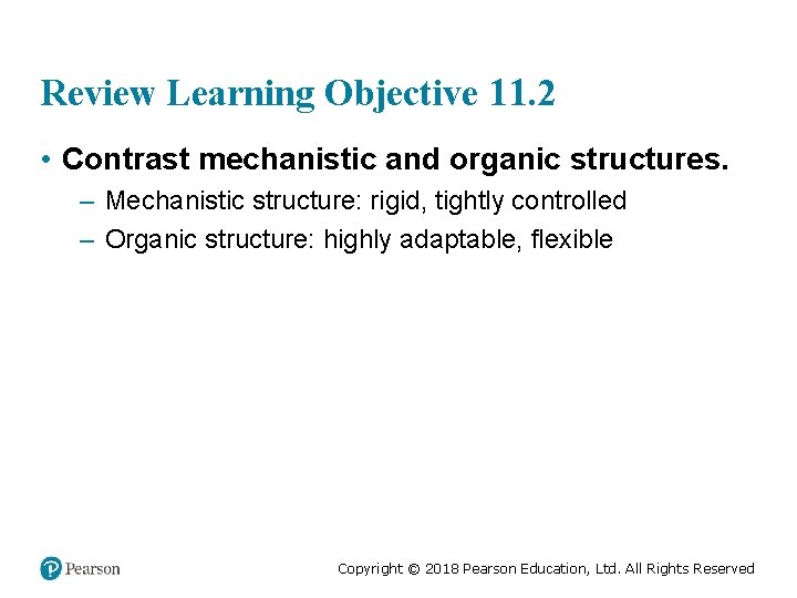 Review Learning Objective 11. 2 • Contrast mechanistic and organic structures. – Mechanistic structure: