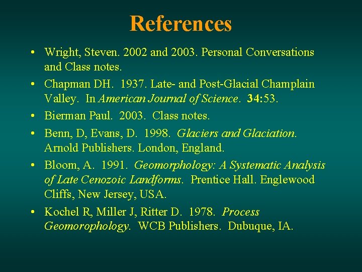 References • Wright, Steven. 2002 and 2003. Personal Conversations and Class notes. • Chapman