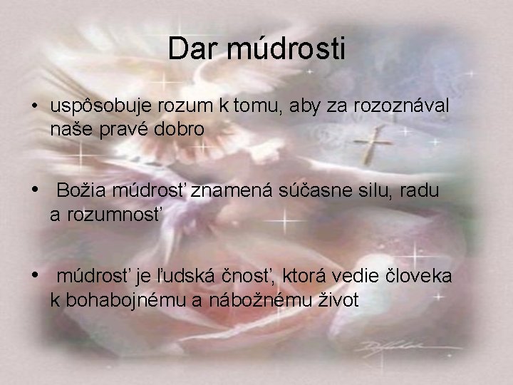 Dar múdrosti • uspôsobuje rozum k tomu, aby za rozoznával naše pravé dobro •