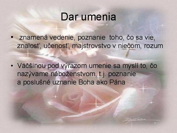 Dar umenia • znamená vedenie, poznanie toho, čo sa vie, znalosť, učenosť, majstrovstvo v