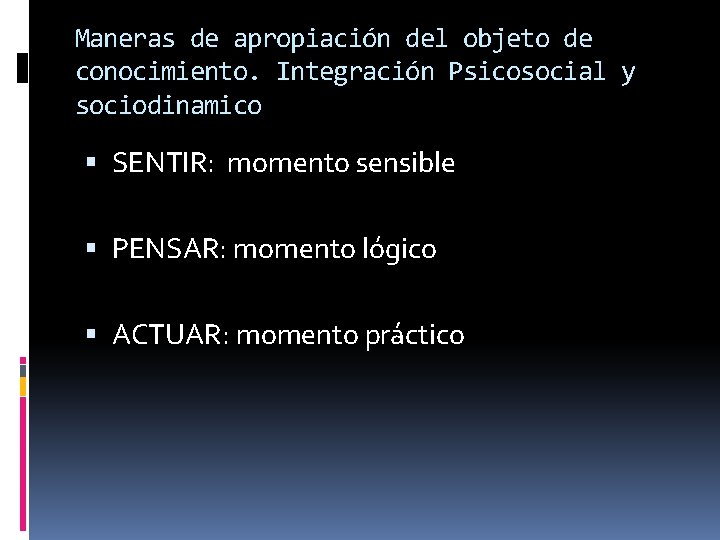 Maneras de apropiación del objeto de conocimiento. Integración Psicosocial y sociodinamico SENTIR: momento sensible