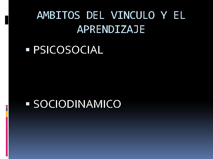 AMBITOS DEL VINCULO Y EL APRENDIZAJE PSICOSOCIAL SOCIODINAMICO 