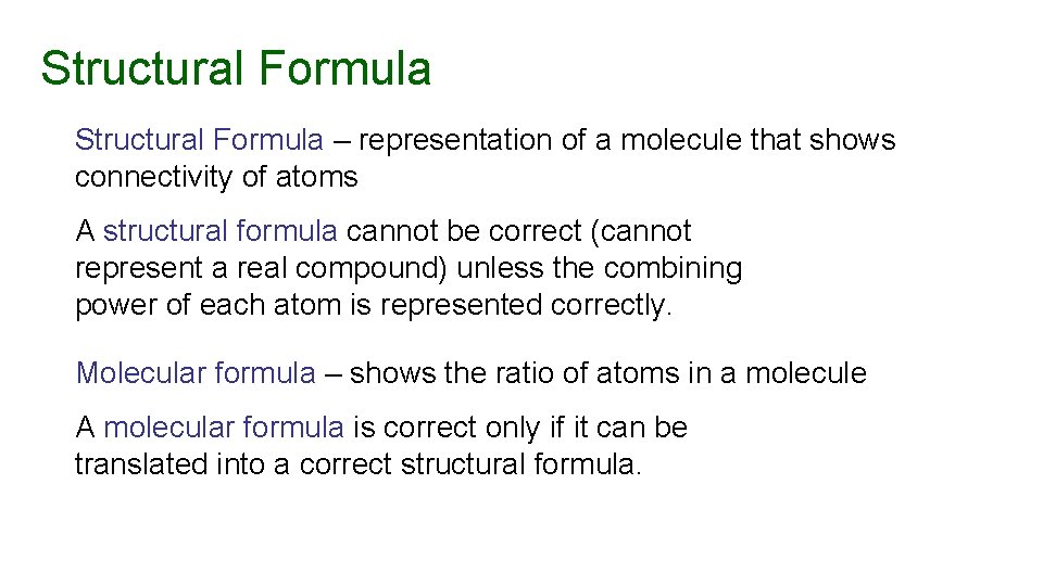 Structural Formula – representation of a molecule that shows connectivity of atoms A structural