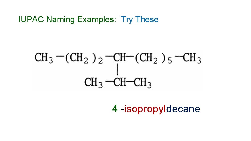 IUPAC Naming Examples: Try These 4 -isopropyldecane 