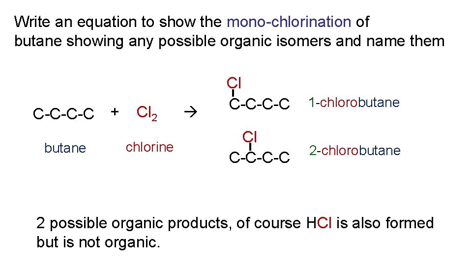 Write an equation to show the mono-chlorination of butane showing any possible organic isomers