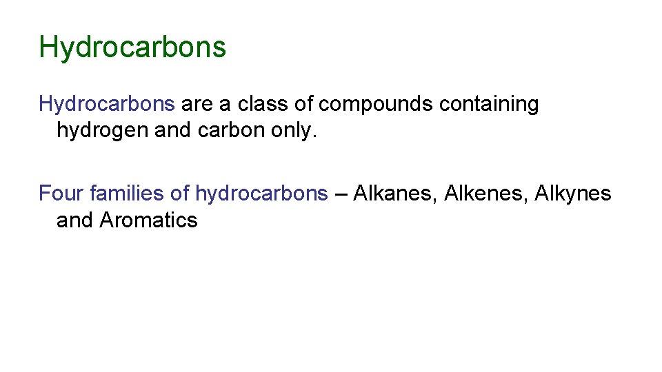 Hydrocarbons are a class of compounds containing hydrogen and carbon only. Four families of