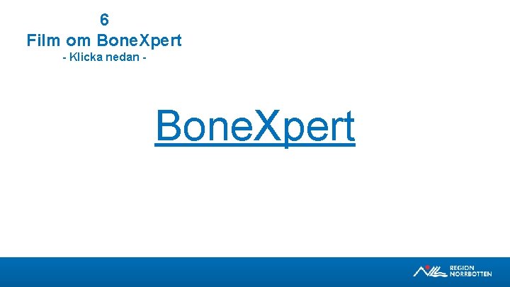 6 Film om Bone. Xpert - Klicka nedan - Bone. Xpert 