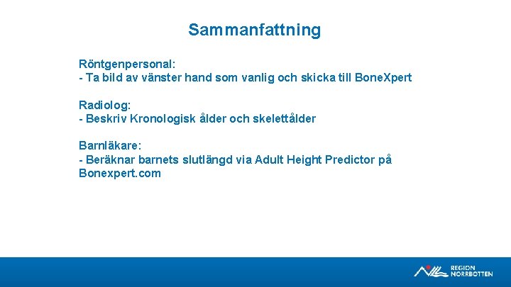 Sammanfattning Röntgenpersonal: - Ta bild av vänster hand som vanlig och skicka till Bone.