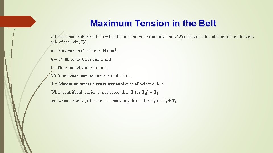 Maximum Tension in the Belt A little consideration will show that the maximum tension