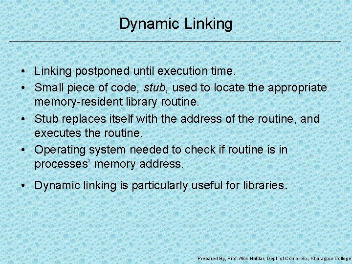 Dynamic Linking • Linking postponed until execution time. • Small piece of code, stub,