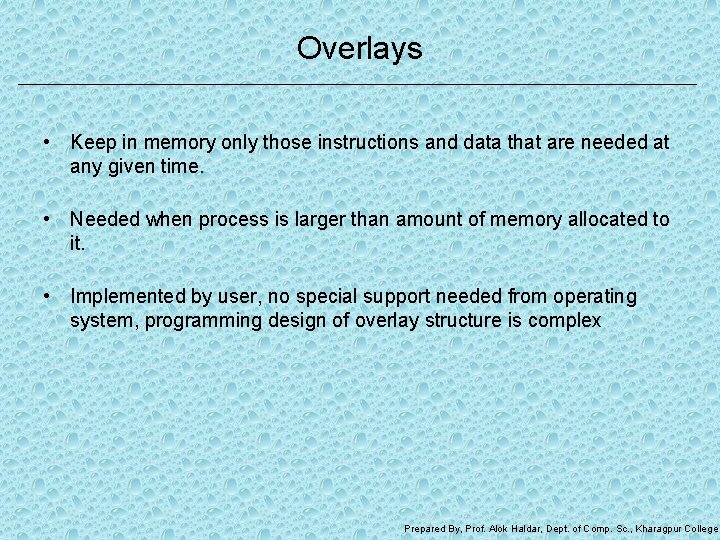 Overlays • Keep in memory only those instructions and data that are needed at