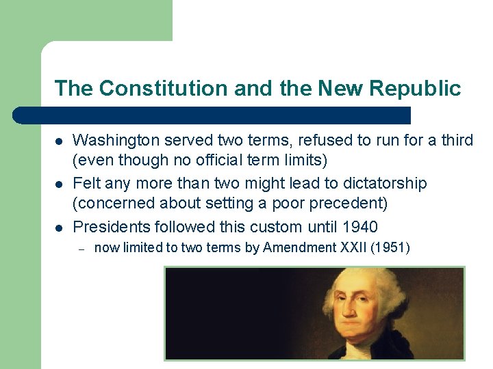 The Constitution and the New Republic l l l Washington served two terms, refused