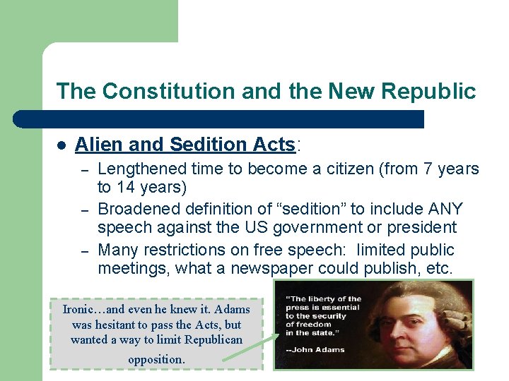 The Constitution and the New Republic l Alien and Sedition Acts: – – –