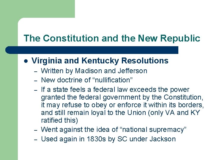 The Constitution and the New Republic l Virginia and Kentucky Resolutions – – –