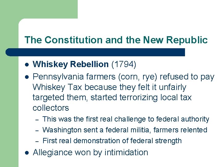 The Constitution and the New Republic l l Whiskey Rebellion (1794) Pennsylvania farmers (corn,