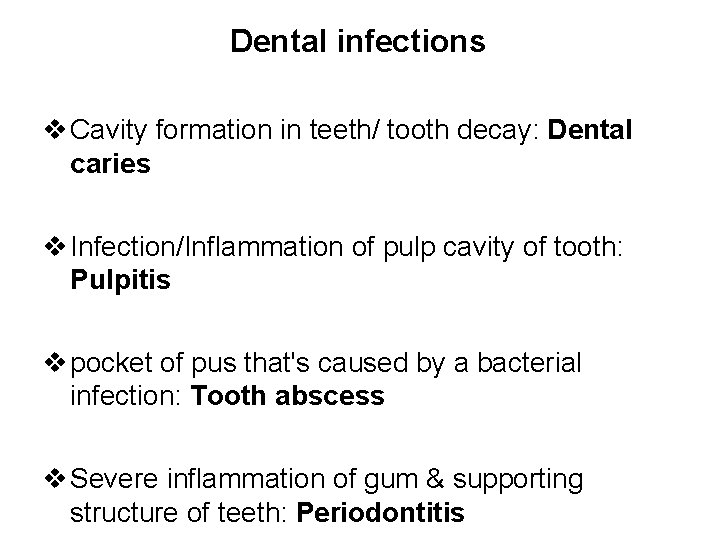 Dental infections Cavity formation in teeth/ tooth decay: Dental caries Infection/Inflammation of pulp cavity