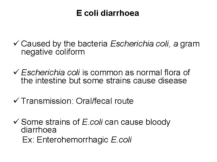 E coli diarrhoea Caused by the bacteria Escherichia coli, a gram negative coliform Escherichia