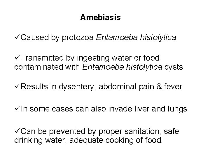 Amebiasis Caused by protozoa Entamoeba histolytica Transmitted by ingesting water or food contaminated with