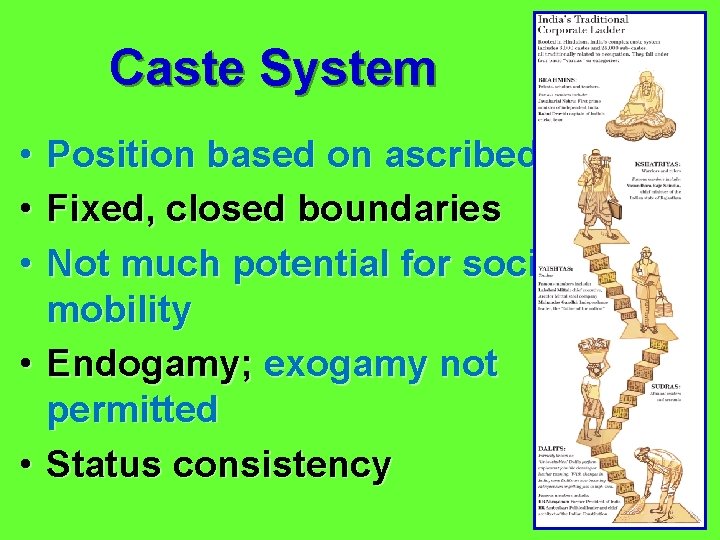 Caste System • • • Position based on ascribed status Fixed, closed boundaries Not