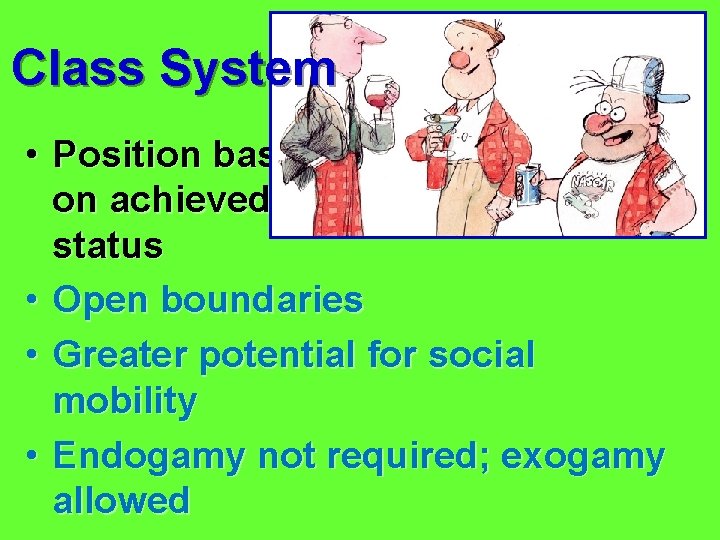 Class System • Position based on achieved status • Open boundaries • Greater potential