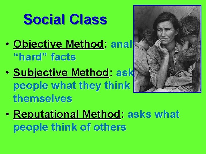 Social Class • Objective Method: analyzes “hard” facts • Subjective Method: asks people what