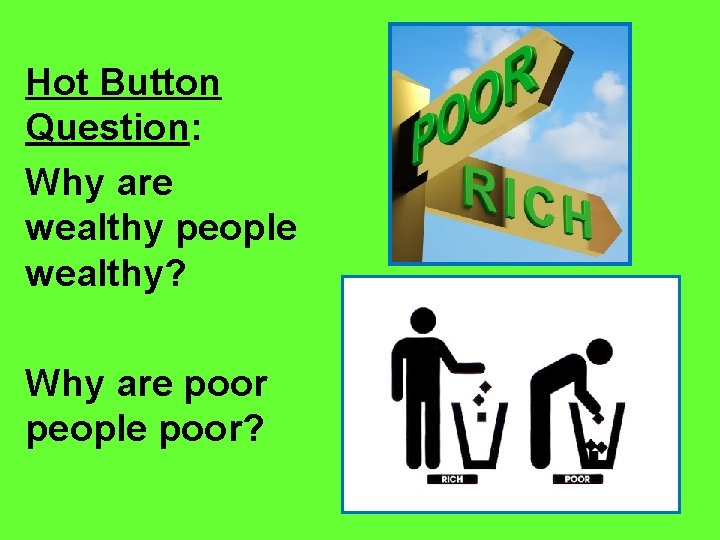 Hot Button Question: Why are wealthy people wealthy? Why are poor people poor? 